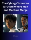 Image for Cyborg Chronicles A Future Where Man and Machine Merge