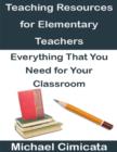 Image for Teaching Resources for Elementary Teachers: Everything That You Need for Your Classroom