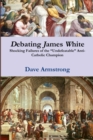 Image for Debating James White: Shocking Failures of the &quot;Undefeatable&quot; Anti-Catholic Champion