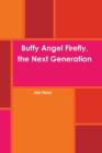 Image for Buffy Angel Firefly, the Next Generation