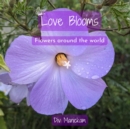 Image for Love Blooms: Flowers around the world