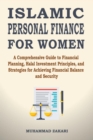 Image for ISLAMIC PERSONAL FINANCE FOR WOMEN: A Comprehensive Guide To Financial Planning, Halal Investment Principles, And Strategies For Achieving Financial Balance And Security