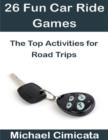 Image for 26 Fun Car Ride Games: The Top Activities for Road Trips