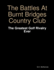 Image for Battles At Burnt Bridges Country Club: The Greatest Golf Rivalry Ever