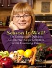 Image for Season It Well! - The Outrageously Delicious Gluten Free Recipe Collection for the Discerning Palate