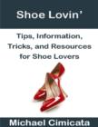 Image for Shoe Lovin&#39;: Tips, Information, Tricks, and Resources for Shoe Lovers