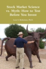 Image for Stock Market Science vs. Myth: How to Test Before You Invest