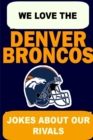Image for We Love the Denver Broncos - Jokes About Our Rivals