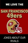 Image for We Love the San Francisco 49ers - Jokes About Our Rivals