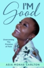 Image for I&#39;m Good: Overcoming The Promise of Pain