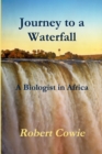 Image for Journey to a Waterfall A Biologist in Africa