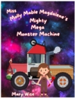 Image for Miss Molly Mable Magdalene&#39;s Mighty Mega Monster Machine