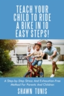 Image for Teach Your Child to Ride a Bike in 10 Easy Steps!: A STEP-BY-STEP STRESS AND EXHAUSTION-FREE METHOD FOR PARENTS AND CHILDREN