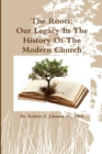 Image for The Roots: Our Legacy in the History of the Modern Church