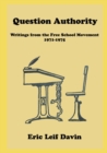 Image for Question Authority : Writings from the Free School Movement, 1971-1975