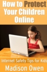 Image for How to Protect Your Children Online: Internet Safety Tips for Kids
