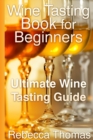 Image for Wine Tasting Book for Beginners: Ultimate Wine Tasting Guide