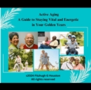Image for Active Aging into the Golden Years (A Guide to Staying Vital and Energetic in Your Golden Years)
