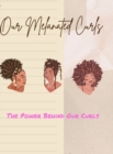 Image for Our Melanated Curls : The Power Behind Our Curls
