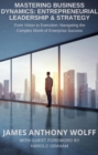 Image for Mastering Business Dynamics: Entrepreneurial Leadership &amp; Strategy: From Vision to Execution: Navigating the Complex World of Enterprise Success