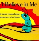 Image for I Believe in Me : If or what or why or who, You always must have faith in You.