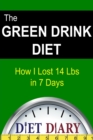 Image for The Green Drink Diet: How I Lost 14 Lbs in 7 Days