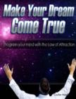 Image for Make Your Dream Come True - Program Your Mind With the Law of Attraction
