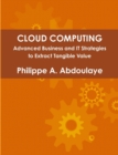Image for Cloud Computing - Advanced Business and IT Approaches to Extract Tangible Value from Cloud
