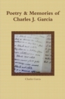 Image for Poetry and Memories of Charles J. Garcia