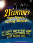 Image for 21st Century Home Business Strategy Blueprint - The Essential Step By Step Guide to Running a Successful Home Based Business Today