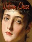 Image for William Chase: 191 Paintings and Drawings