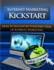 Image for Internet Marketing Kickstart - How to Succeed In Your First Year of Internet Marketing