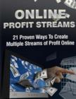 Image for Online Profit Streams - 21 Proven Ways to Multiple Streams of Profit Online