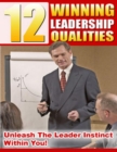 Image for 12 Winning Leadership Qualities: Unleash the Leader Instinct Within You!
