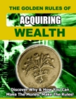 Image for Golden Rules of Acquiring Wealth: Discover Why and How You Can Make the Money, Make the Rules