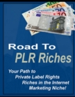Image for Road to PLR Riches - Your Path to Private Label Rights Riches In the Internet Marketing Niche!
