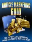 Image for Article Marketing Gold - The Secrets of Generating Targeted Traffic With Articles