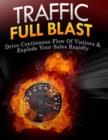 Image for Traffic Full Blast - Drive Continuous Flow of Visitors &amp; Explode Your Sales Rapidly