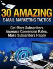 Image for 30 Amazing Email Marketing Tactics - Get More Subscribers, Increase Conversion Rates, Make Subscribers Happy
