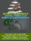 Image for Achieve Prosperous Living Through Spritual Empowerment - Learn How to Be In Tune With Every Spiritual Aspect in Life No Matter What Belief, Religion or Doctrine and Achieve Total Financial Prosperity
