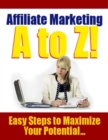 Image for Affiliate Marketing A to Z - Easy Steps to Maximize Your Potential