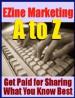 Image for Ezine Marketing A to Z - Get Paid for Sharing What You Know Best