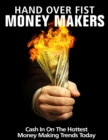 Image for Hand Over Fist Money Makers - Cash In on the Hottest Money Making Trends Today
