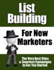 Image for List Building for New Marketers - The Very Best Sites &amp; Smartest Campaigns to Get You Started