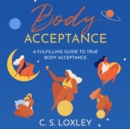 Image for Body Acceptance; A Fulfilling Guide to True Body Confidence