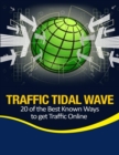 Image for Traffic Tidal Wave - 20 of the Best Known Ways to Get Traffic Online