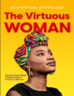 Image for Virtuous Woman: The Practical Steps to Becoming a Virtuous Woman