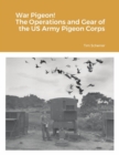 Image for War Pigeon! The Operations and Gear of the US Army Pigeon Corps