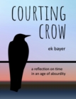 Image for Courting Crow: A Reflection on Aging in an Age of Absurdity