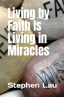 Image for Living By Faith Is Living in Miracles